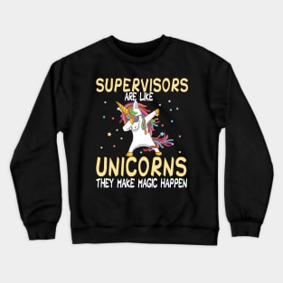 Supervisors Are Like Unicorns They Make Magic Happen Crewneck Sweatshirt